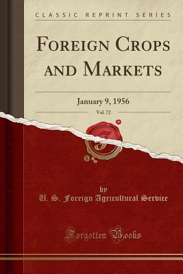 Read Foreign Crops and Markets, Vol. 72: January 9, 1956 (Classic Reprint) - U.S. Foreign Agricultural Service | PDF
