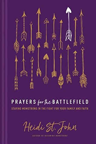 Full Download Prayers for the Battlefield: Staying MomStrong in the Fight for Your Family and Faith - Heidi St. John | ePub