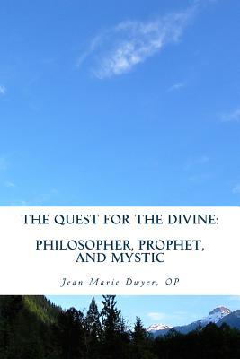 Read The Quest for the Divine: Philosopher, Prophet, and Mystic - Op Jean Marie Dwyer file in ePub