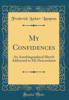 Read My Confidences: An Autobiographical Sketch Addressed to My Descendants (Classic Reprint) - Frederick Locker-Lampson | ePub
