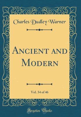 Read Online Ancient and Modern, Vol. 34 of 46 (Classic Reprint) - Charles Dudley Warner file in ePub