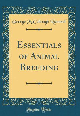 Read Online Essentials of Animal Breeding (Classic Reprint) - George McCullough Rummel | PDF