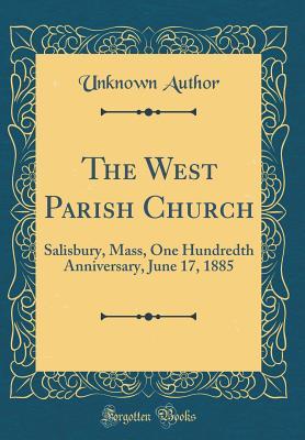 Download The West Parish Church: Salisbury, Mass, One Hundredth Anniversary, June 17, 1885 (Classic Reprint) - Unknown file in ePub