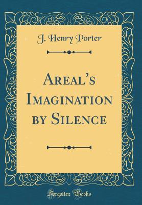 Read Areal's Imagination by Silence (Classic Reprint) - James Henry Porter | ePub