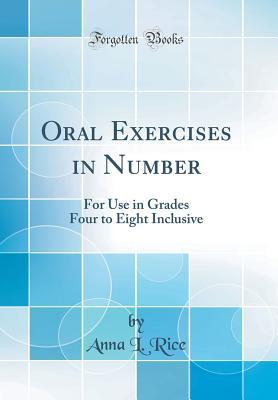 Read Online Oral Exercises in Number: For Use in Grades Four to Eight Inclusive (Classic Reprint) - Anna L Rice file in ePub