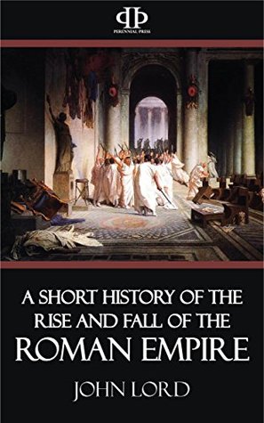 Read A Short History of the Rise and Fall of the Roman Empire - John Lord file in PDF