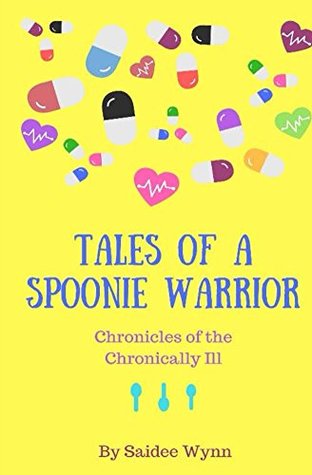 Read Online Tales of a Spoonie Warrior: Chronicles of the Chronically Ill - Saidee Wynn | PDF