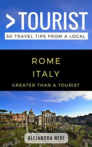 Read Greater Than a Tourist- Rome Italy: 50 Travel Tips from a Local - Alejandra Neri file in ePub
