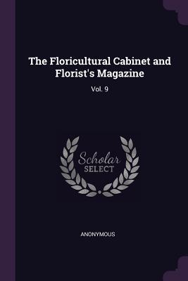Read Online The Floricultural Cabinet and Florist's Magazine: Vol. 9 - Anonymous | PDF