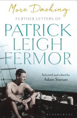 Read Online More Dashing: Further Letters of Patrick Leigh Fermor - Patrick Leigh Fermor | ePub