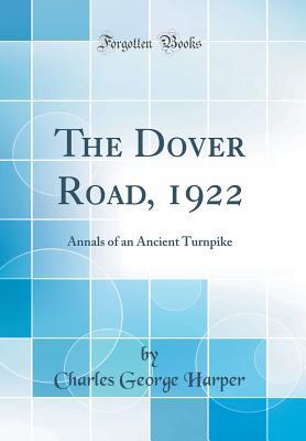 Download The Dover Road, 1922: Annals of an Ancient Turnpike (Classic Reprint) - Charles G. Harper file in ePub