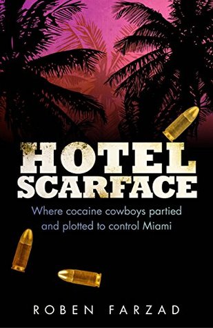 Read Online Hotel Scarface: Where Cocaine Cowboys Partied and Plotted to Control Miami - Roben Farzad file in PDF