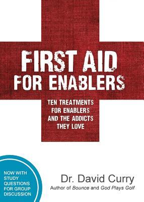 Full Download First Aid for Enablers: Ten Treatments for Enablers and the Addicts They Love - David G Curry | PDF