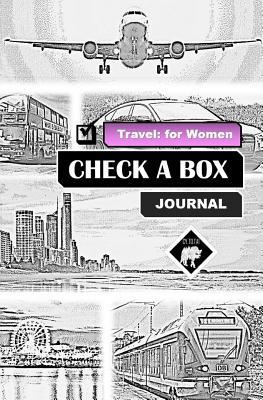 Read Online Check a Box Journal: Travel for Women: Never Forget Anything While Traveling Again: 40 Departure/Return Data Entry Pages: 170  Pages: Size 5.25x8 - Cy to Tai file in ePub