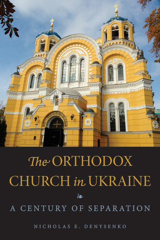 Read Online The Orthodox Church in Ukraine: A Century of Separation - Nicholas E. Denysenko | ePub