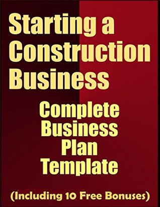 Read Starting a Construction Business: Complete Business Plan Template (Including 10 Free Bonuses) - Business Plan Expert | PDF