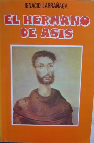 Download El Hermano De Asis / Vida Profunda De San Francisco Brother Francis of Assisi - Ignacio Larrañaga | ePub