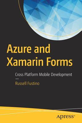 Read Online Azure and Xamarin Forms: Cross Platform Mobile Development - Russell Fustino file in ePub