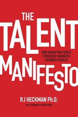 Full Download The Talent Manifesto: How Disrupting People Strategies Maximizes Business Results - Rj Heckman file in ePub