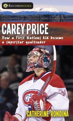 Full Download Carey Price: How a First Nations Kid Became a Superstar Goaltender - Catherine Rondina file in PDF