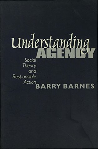 Read Understanding Agency: Social Theory and Responsible Action - S Barry Barnes file in PDF