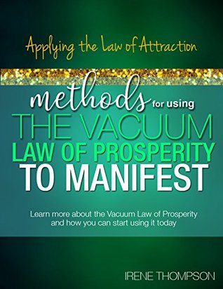 Download Methods for Using the Vacuum Law of Prosperity to Manifest: Applying the Law of Attraction - Irene Thompson | ePub
