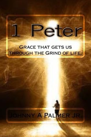 Download 1 Peter: Grace that gets us through the Grind of life. - Johnny Palmer Jr. file in PDF