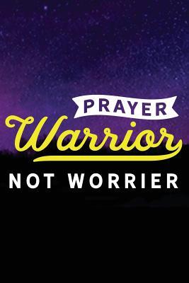 Full Download Prayer Warrior: Christian Notebook - 100 Page Double Sided College Ruled Journal - Great to Use as a Prayer Journal or Take Church Notes - Prayer Warrior Not Worrier - Beautiful Colorful Cover & Great Gift Idea - Share Your Faith, Encourage Others to S - H Willis | PDF