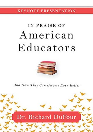 Read In Praise of American Educators DVD (A Video Keynote Presenting Richard DuFour's Thoughts on Education in America) - Richard DuFour | PDF