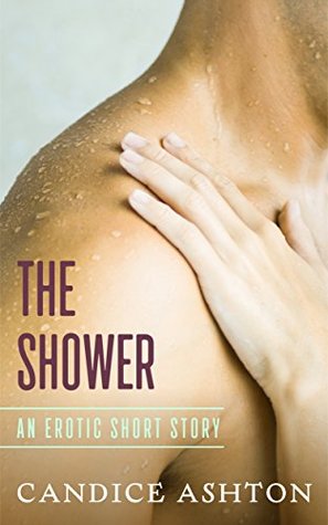 Read Online The Shower: An Erotic Short Story (Short Sensual Stories Book 3) - Candice Ashton file in PDF