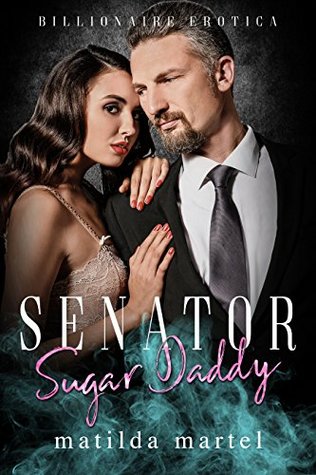 Full Download Senator Sugar Daddy: Billionaire Erotica, First Time, Fertile, OMYW - Matilda Martel | PDF