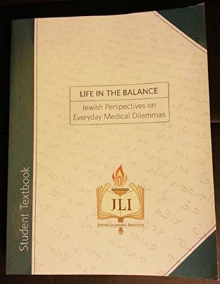 Full Download Life in the Balance: Jewish Perspectives on Everyday Medical Dilemmas Jewish Learning Institute Student Textbook - Rabbi Mordechai Dinerman | ePub