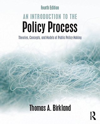 Read Online An Introduction to the Policy Process: Theories, Concepts, and Models of Public Policy Making - Thomas A Birkland | PDF