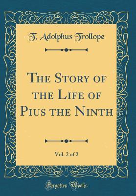 Read Online The Story of the Life of Pius the Ninth, Vol. 2 of 2 (Classic Reprint) - Thomas Adolphus Trollope file in ePub