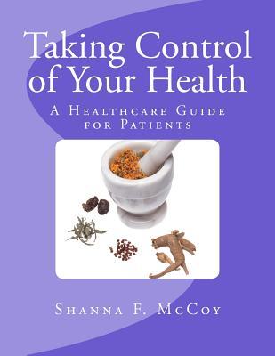 Full Download Taking Control of Your Health: A Healthcare Guide for Patients - Shanna F. McCoy file in PDF