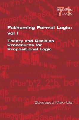 Read Fathoming Formal Logic : Vol 1. Theory and Decision Procedures for Propositional Logic - Odysseus Makridis file in PDF
