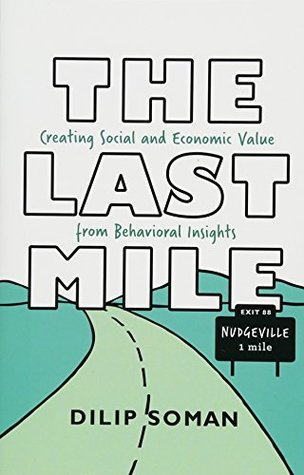 Full Download The Last Mile: Creating Social and Economic Value from Behavioral Insights - Dilip Soman file in ePub
