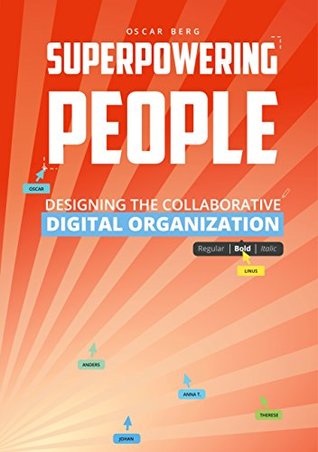 Download Superpowering People: Designing The Collaborative Digital Organization - Oscar Berg | PDF