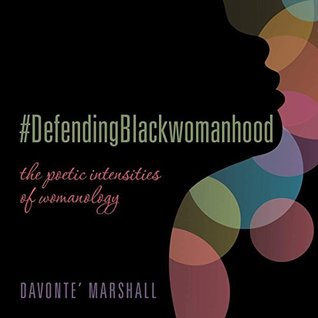 Full Download #DefendingBlackwomanhood: the poetic intensities of womanology - Davonte' Marshall | ePub