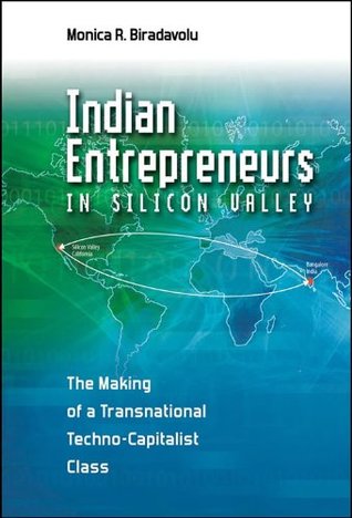 Read Indian Entrepreneurs in Silicon Valley: The Making of a Transnational Techno-Capitalist Class - Student Edition - Monica Biradavolu | PDF