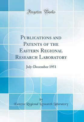 Read Online Publications and Patents of the Eastern Regional Research Laboratory: July-December 1951 (Classic Reprint) - Eastern Regional Research Laboratory | PDF