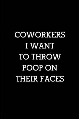 Read Coworkers I Want Throw Poop on Their Faces: Blank Lined Journals for Office Workers (6x9) for Gifts (Funny, Adult, Farewell, Parting and Gag) for Employees, Employers and Bosses - Wicked Treats file in PDF