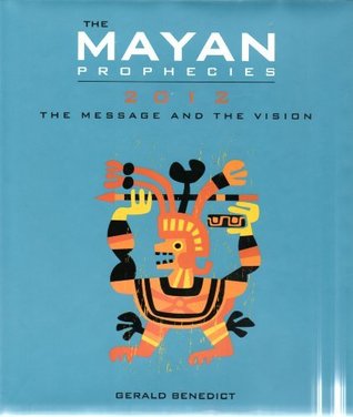 Download The Mayan Prophecies: 2012 The Message and the Vision - Gerald Benedict file in ePub