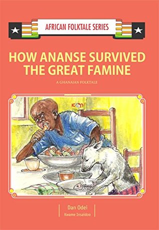 Download How Ananse Survived the Great Famine: A Ghanaian Folktale (African Folktale Series (AFS) Book 7) - Dan Odei | PDF