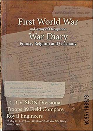 Full Download 14 Division Divisional Troops 89 Field Company Royal Engineers: 22 May 1915 - 17 June 1919 (First World War, War Diary, Wo95/1889/3) - British War Office | PDF