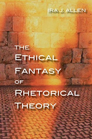 Read The Ethical Fantasy of Rhetorical Theory (Composition, Literacy, and Culture) - Ira Allen file in ePub