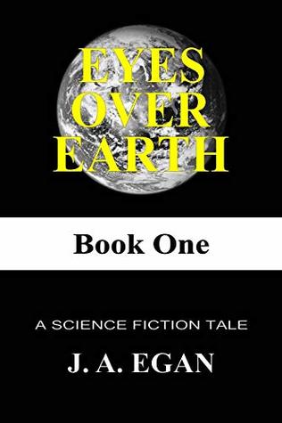 Download Eyes Over Earth: A Science Fiction Tale (Book One) - J. A. Egan file in ePub