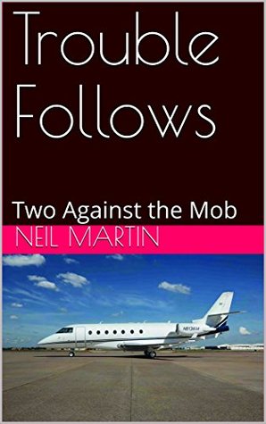 Read Online Trouble Follows: Two Against the Mob (Nick and Angela Book 1) - Neil Martin | ePub