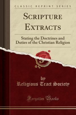Read Online Scripture Extracts: Stating the Doctrines and Duties of the Christian Religion (Classic Reprint) - Religious Tract Society | PDF