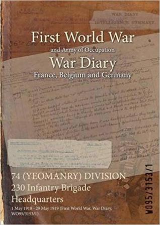 Read 74 (Yeomanry) Division 230 Infantry Brigade Headquarters: 1 May 1918 - 29 May 1919 (First World War, War Diary, Wo95/3153/1) - British War Office file in ePub
